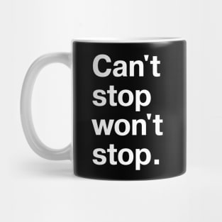 Can't stop, won't stop. Mug